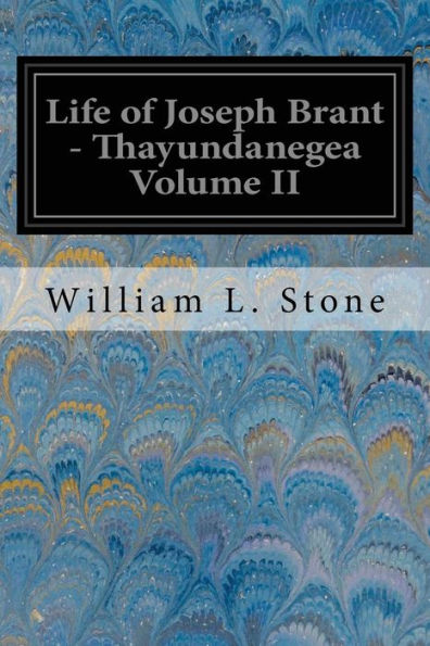 Life of Joseph Brant - Thayundanegea Volume II: Including Border Wars of the American Revolution