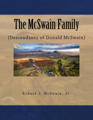 Title: The McSwain Family: {Descendants of Donald McSwain}, Author: Robert J McSwain Jr