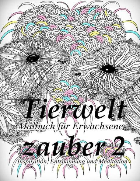 Tierweltzauber 2: Malbuch für Erwachsene: Inspiration, Entspannung und Meditation