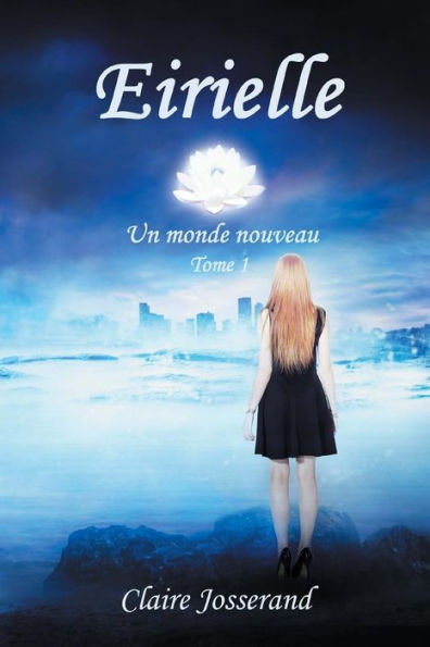 Eirielle: un monde nouveau: Réédition avec passages inédits