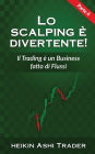 Lo Scalping e divertente! 4: Parte 4: Il Trading è un Business fatto di Flussi
