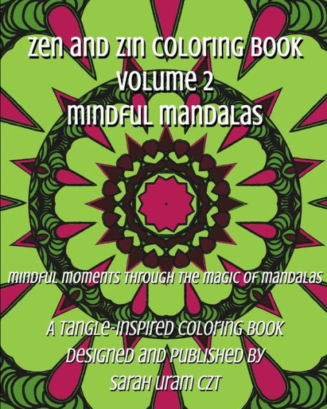 Zen and Zin Coloring Book Vol. 2 - Mindful Mandalas: Mindful Moments Through the Magic of Mandalas