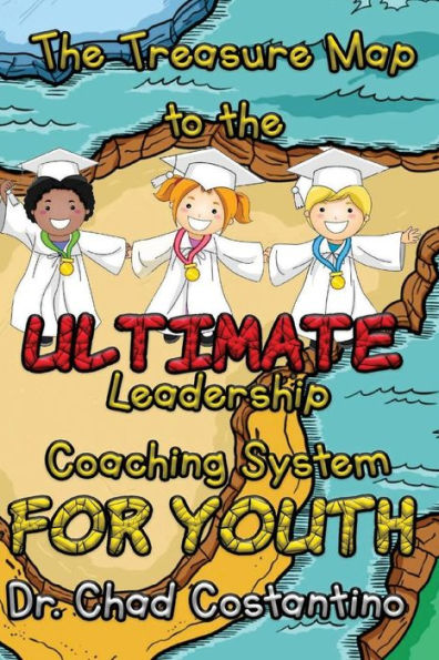 The Treasure Map to the Ultimate Leadership Coaching System for Youth