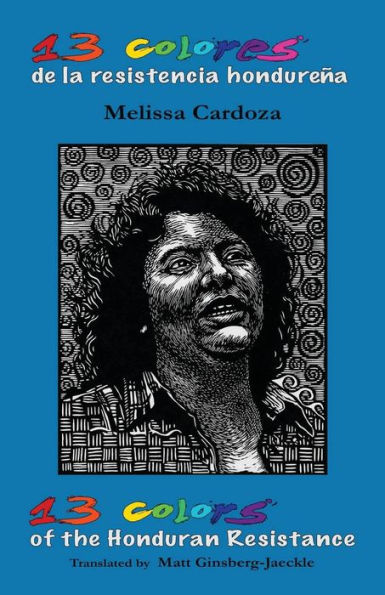 13 Colors of the Honduran Resistance: Trece colores de la resistencia hondureÃ¯Â¿Â½a