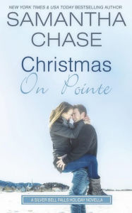 Title: Christmas on Pointe: A Silver Bell Falls Holiday Novella, Author: Samantha Chase