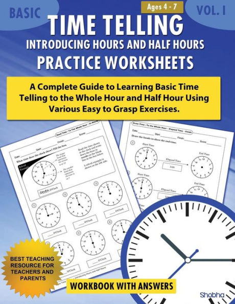 Basic Time Telling - Introducing Hours and Half Hours - Practice Worksheets Workbook With Answers: Daily Practice Guide for Elementary Students