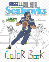 Title: Russell Wilson and the Seahawks: Past and Present: A Detailed Coloring Book for Adults and Kids, Author: Anthony Curcio