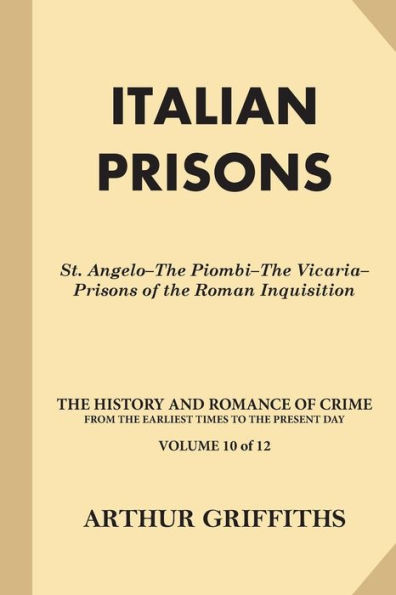 Italian Prisons: St. Angelo-The Piombi-The Vicaria-Prisons of the Roman Inquisition