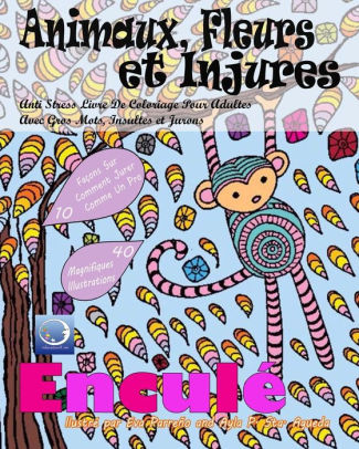 Anti Stress Livre De Coloriage Pour Adultes Avec Gros Mots Insultes Et Jurons Animaux Fleurs Et Injures By Relaxation4 Me Paperback Barnes Noble