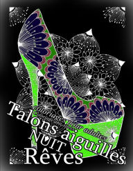 Title: Talons Aiguilles Reves Nuit - Coloriages Pour Adultes: Coloriage Anti-Stress, Author: The Art of You