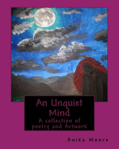 An Unquiet Mind: A collection of poetry and Artwork