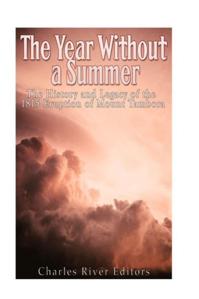 The Year Without a Summer: The History and Legacy of the 1815 Eruption of Mount Tambora