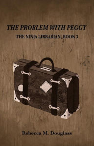 Title: The Problem With Peggy, Author: Rebecca M Douglass