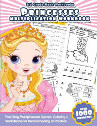 Title: 3rd Grade Math Workbooks Princesses Multiplication Workbook: Fun Daily Multiplication Games, Coloring & Worksheets for Homeschooling or Practice, Author: Math Workbooks