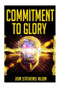 Commitment To Glory: Warriors Of Our Dreams: Powerful Career Success Keys For Struggling Artists & Entrepreneurs