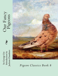 Title: Our Fancy Pigeons: Pigeon Classics Book 8, Author: Jackson Chambers