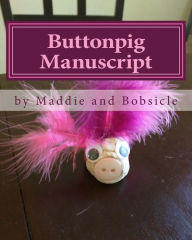 Title: Buttonpig Manuscript: The Realm of Buttonpig, Author: Maddie B Giannelli