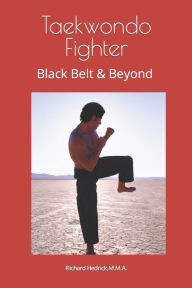 Title: Taekwondo Fighter: Black Belt & Beyond by Grand Master Richard Hedrick, Author: Grand Master Richard Hedrick