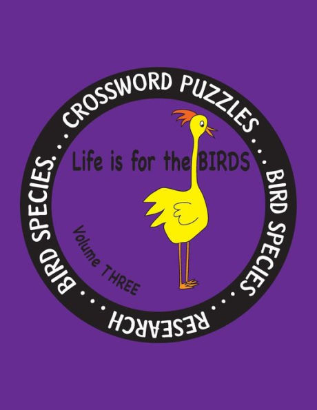 Life is for the Birds Volume Three: Research and Complete Crossword puzzles on the Bat Hawk, Brown Pelican, Figbird, Greater Roadrunner, Hooded Merganser, Indigo Bunting, Pacific Gull, Razorbill, Rockhopper Penguin, and Secretary Bird.