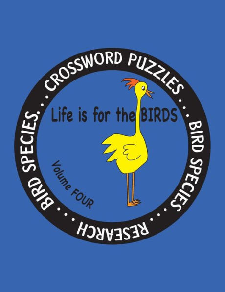 Life is for the Birds Volume Four: Research and Complete Crossword puzzles on the Corncrake, Gray Catbird, Greater Honeyguide, Rainbow Lorikeet, Resplendent Quetzal, Ruby-throated Hummingbird, Spectacled Owl, Tawny Frogmouth, Wilson's Snipe, and Wood Duck