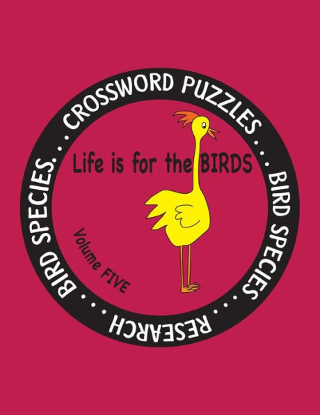 Life Is for the Birds Volume Five: Research and Complete Crossword puzzles on the Blue Jay, Common Goldeneye, Great Blue Heron, Gyrfalcon, Mourning Dove, Pileated Woodpecker, Red-tailed Hawk, Spotted Owl, Spotted Towhee, and Varied Thrush.