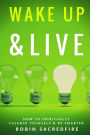 Wake Up and Live: How to Spiritually Cleanse Yourself and Be Smarter