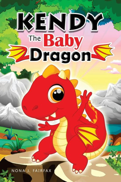 KENDY The BABY DRAGON: Bedtime Stories for Kids, Baby Books, Kids Books, Children's Books, Preschool Books, Toddler Books, Ages 3-5, Kids Picture Book (dragon books for kids)