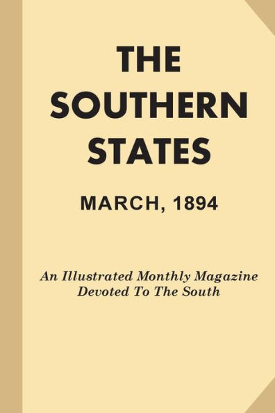 The Southern States, March, 1894: An Illustrated Monthly Magazine Devoted To The South