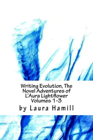 Writing Evolution, The Novel Adventures of L'Aura Lightflower Volumes 1-3: Volumes 1-3