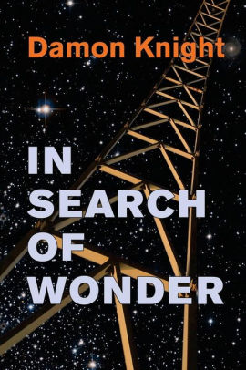 in search of wonder essays on modern science fiction by damon in search of wonder essays on modern science fiction by damon knight paperback barnes noble