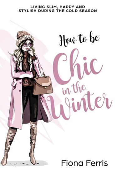 How to be Chic the Winter: Living slim, happy and stylish during cold season