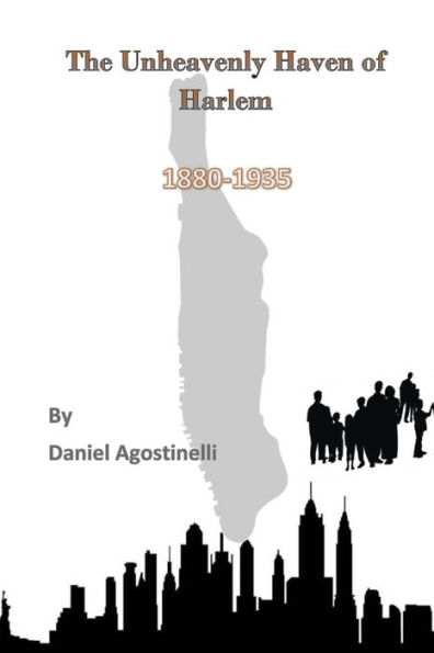 The Unheavenly Haven of Harlem: Immigration and the Development of East Harlem from 1880-1935