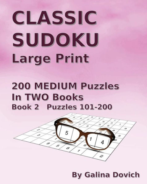 CLASSIC SUDOKU Large Print: 200 MEDIUM Puzzles in TWO Books. Book 2 Puzzles 101-200
