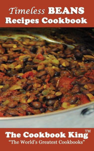 Title: Timeless BEANS Recipes Cookbook, Author: The Cookbook King