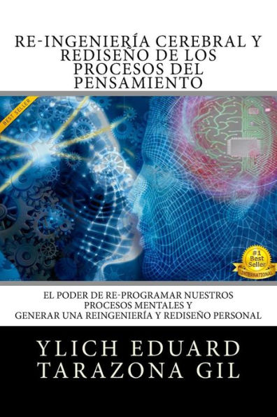 RE-INGENIERIA CEREBRAL y REDISENO DE LOS PROCESOS DEL PENSAMIENTO: El Poder de Re-Programar Nuestros Procesos Mentales y Generar una REINGENIERIA y REDISENO PERSONAL