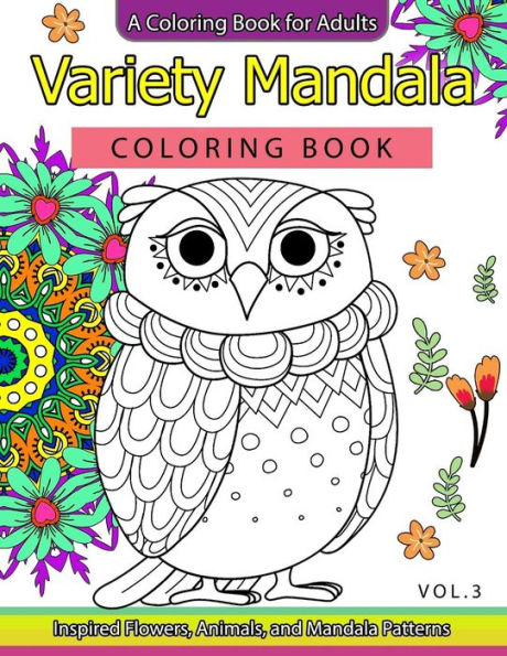 Variety Mandala Coloring Book Vol.3: A Coloring book for adults : Inspried Flowers, Animals and Mandala pattern