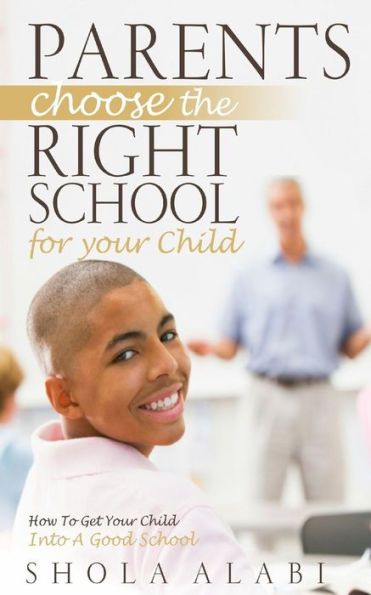 Parents Choose The Right School For Your Child: How To Get Your Child Into A Good School