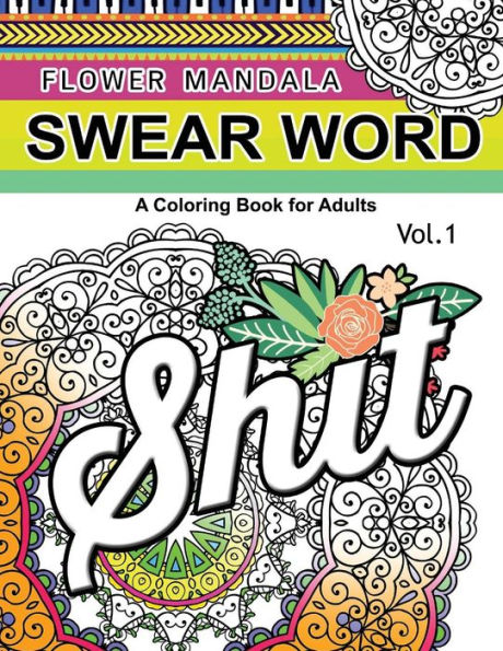 Flower Mandala Swear Word Vol.1: A Coloring book for adults