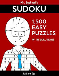 Title: Mr. Egghead's Sudoku 1,500 Easy Puzzles With Solutions: Only One Level Of Difficulty Means No Wasted Puzzles, Author: Richard Egg