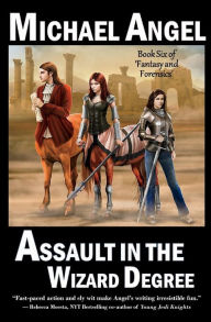 Title: Assault in the Wizard Degree: Book Six of 'Fantasy & Forensics', Author: Michael Angel