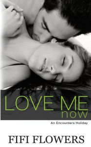 Title: Love Me Now, Author: Fifi Flowers