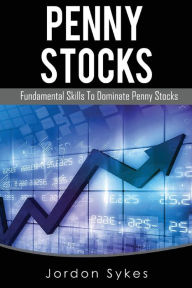 Title: Penny Stocks: Fundamental Skills To Dominate Penny Stocks, Author: Jordon Sykes