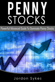 Title: Penny Stocks: Powerful Advanced Guide To Dominate Penny Stocks, Author: Jordon Sykes