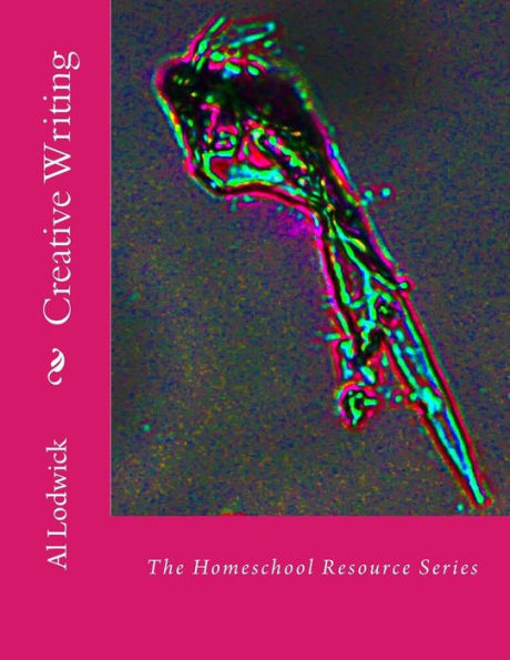 Creative Writing: The Homeschool Resource Series