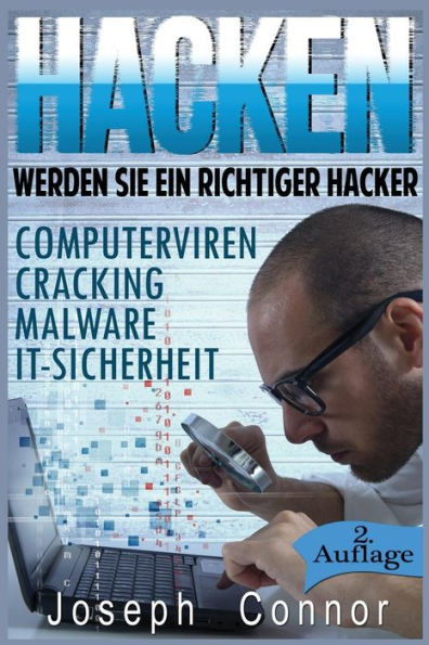 Hacken: Werden Sie ein richtiger Hacker - Computerviren, Cracking, Malware, IT-Sicherheit