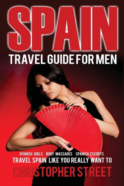 Spain: Travel Guide For Men, Travel Spain Like You Really Want To