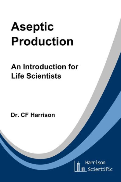 Aseptic Production: An Introduction for Life Scientists