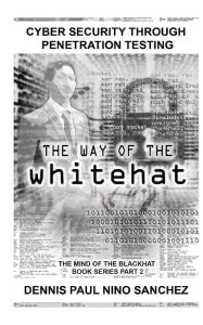 Title: The Way of the White Hat: Cyber Security Through Penetration Testing, Author: Dennis Paul Nino S Sanchez