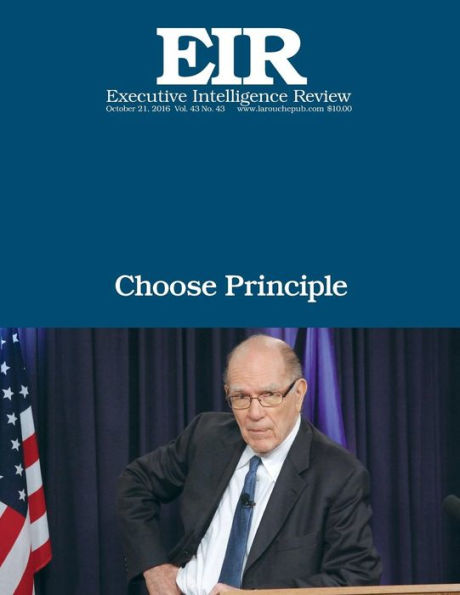 Choose Principle: Executive Intelligence Review; Volume 43, Issue 43