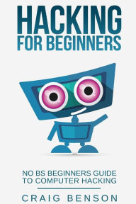 Title: Hacking for Beginners, Author: Craig Benson
